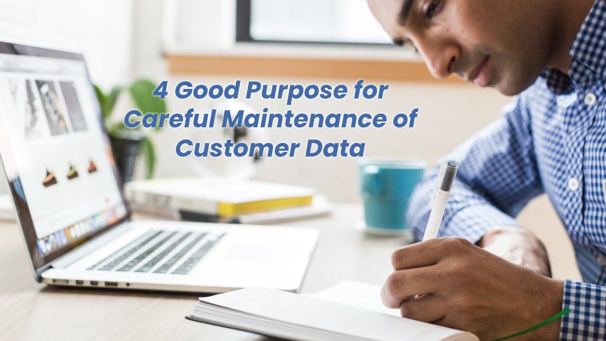 4 Good Purpose for Careful Maintenance of Customer Data