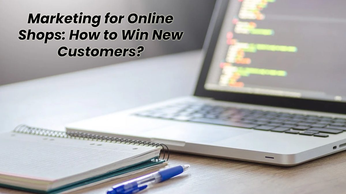 Marketing for Online Shops: How to Win New Customers?