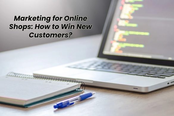 Marketing for Online Shops: How to Win New Customers