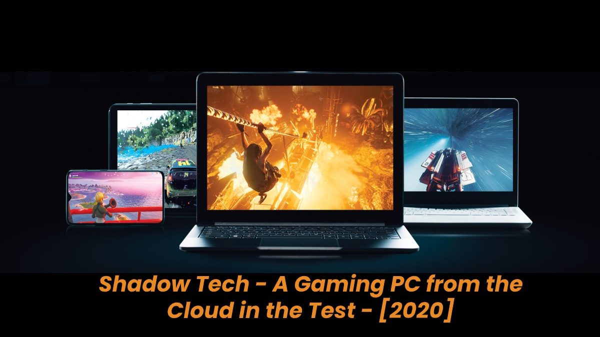 Shadow Tech – A Gaming PC from the Cloud in the Test – [2020]