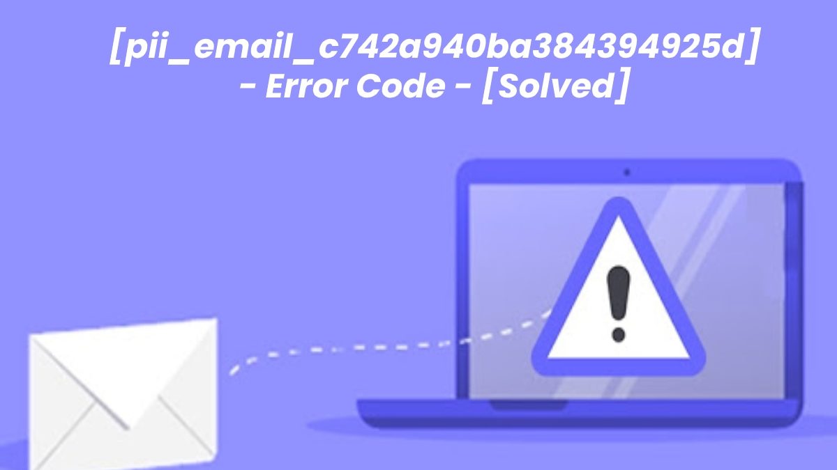 Fix [pii_email_c742a940ba384394925d] Error Code in Microsoft Outlook