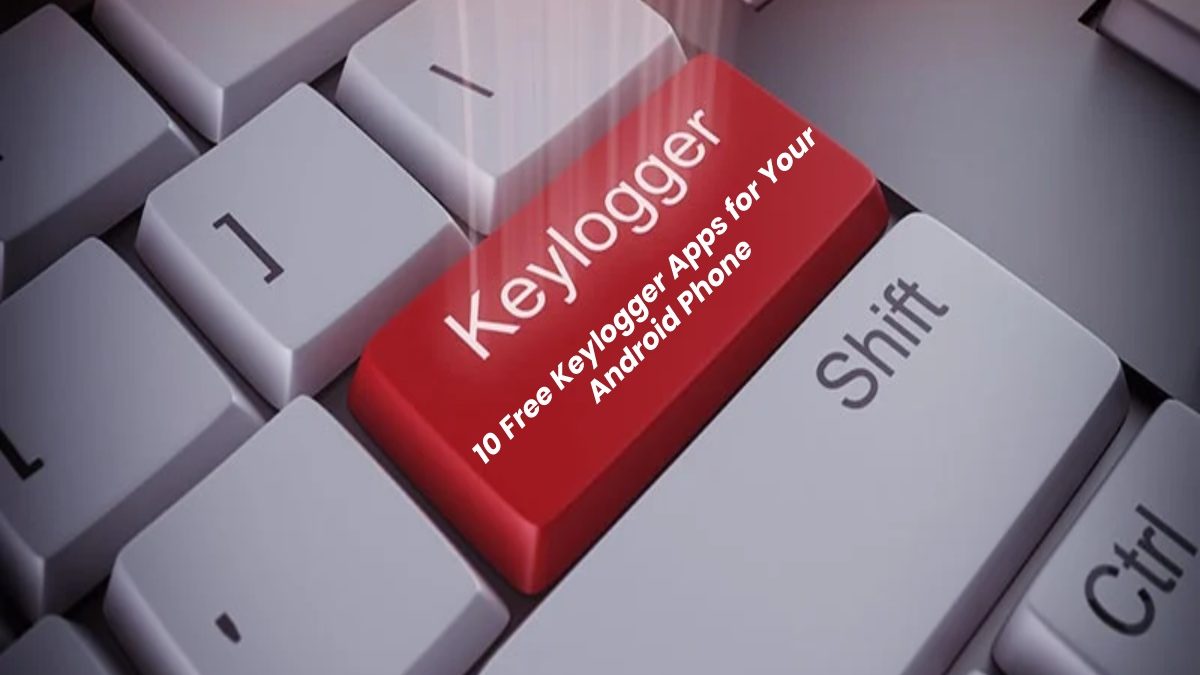 10 Free Keylogger Apps for Your Android Phone