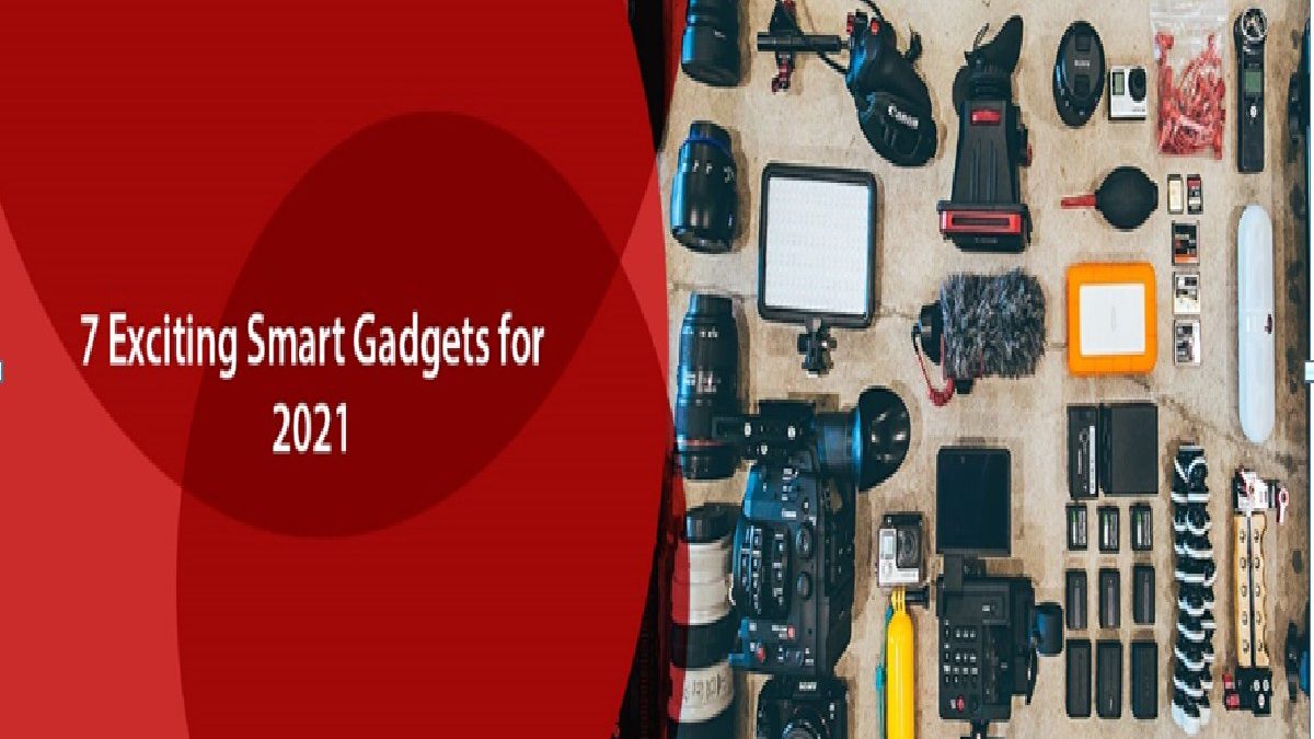 7 Exciting Smart Gadgets for 2021