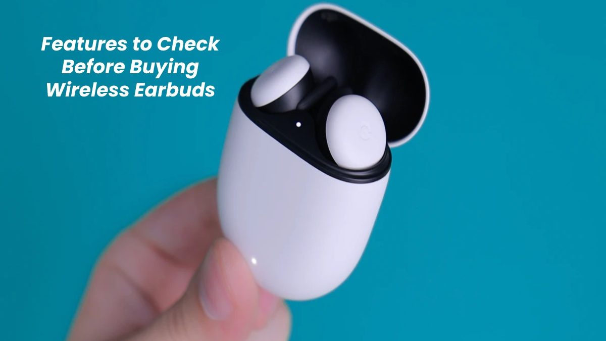 Features to Check Before Buying Wireless Earbuds