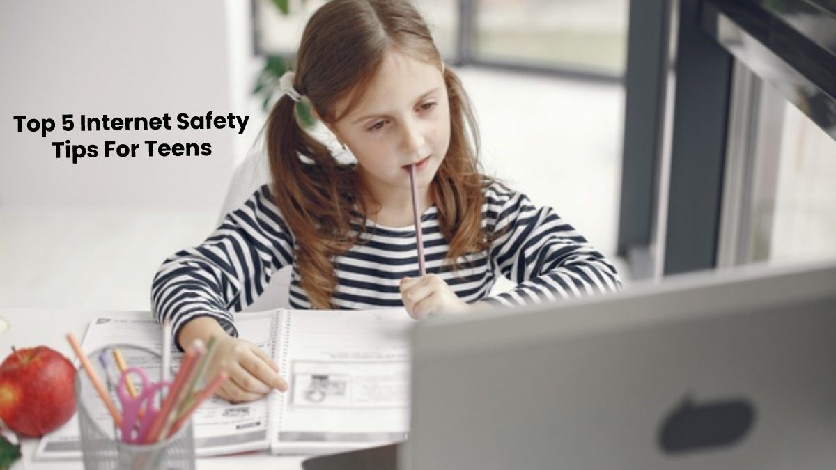 Top 5 Internet Safety Tips For Teens