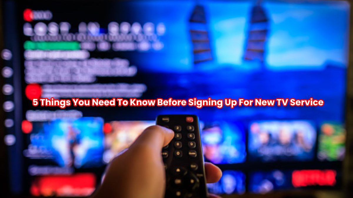 5 Things You Need To Know Before Signing Up For New TV Service