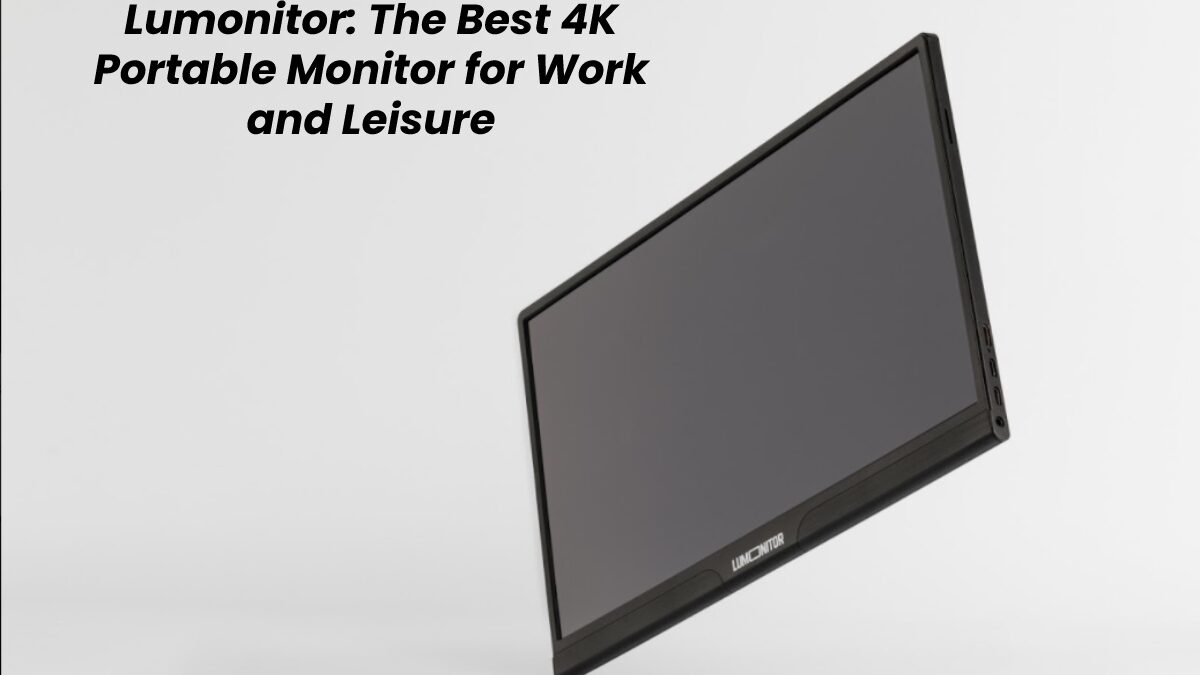 Lumonitor: The Best 4K Portable Monitor for Work and Leisure