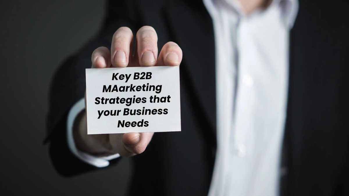 Key B2B Marketing Strategies that your Business Needs