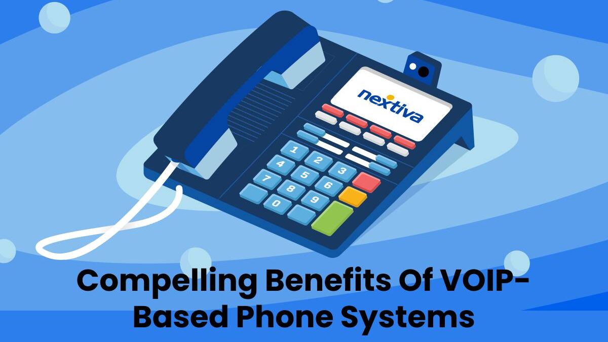 About Compelling Benefits Of VOIP- Based Phone Systems