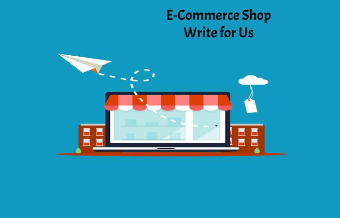 E-Commerce Shop Write for Us