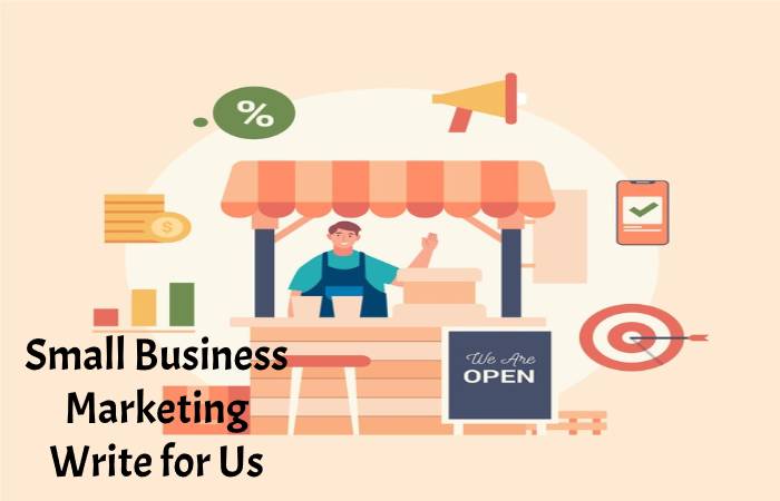 Small Business Marketing Write for Us