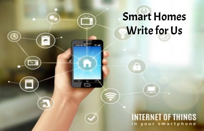 Smart Homes Write for Us