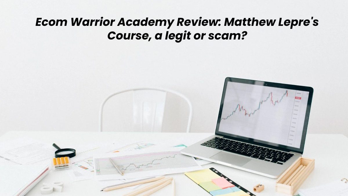 Ecom Warrior Academy Review: Matthew Lepre’s Course, a legit or scam?