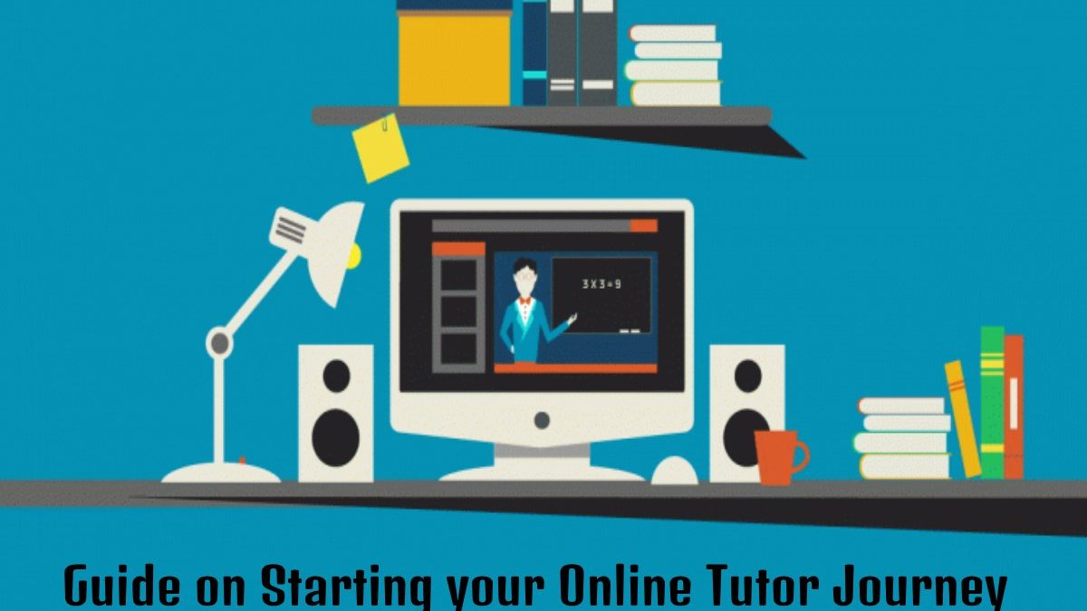 A step-to-step Guide on Starting your Online Tutor Journey 