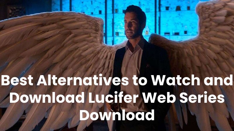 Best Alternatives to Watch and Download Lucifer Web Series Download