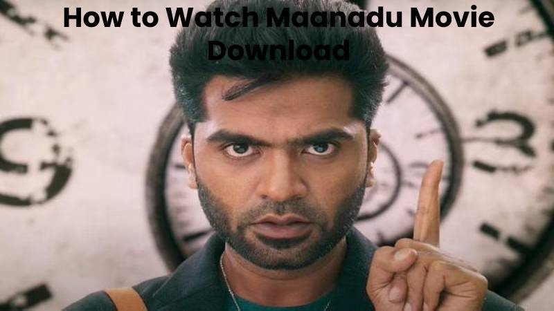How to Watch Maanadu Movie Download