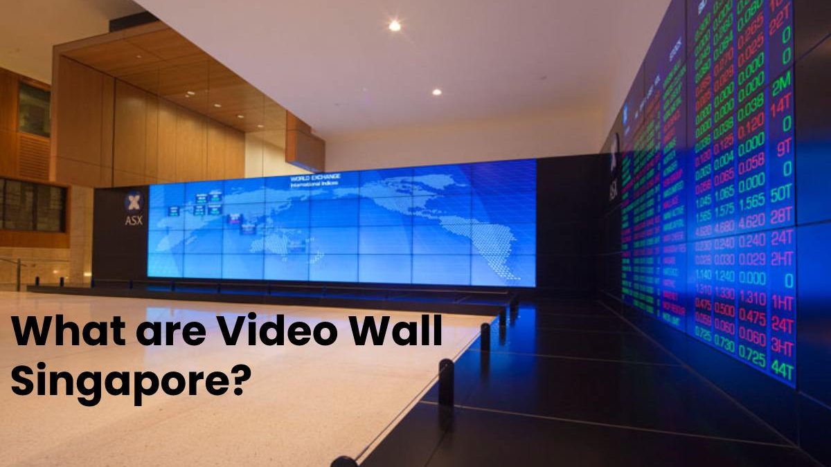 What are Video Wall Singapore?