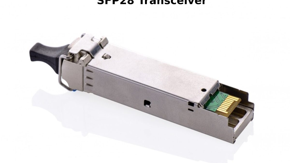 Things you should know about SFP28 Transceiver
