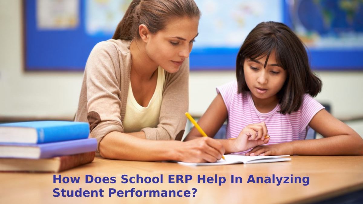 How Does School ERP Help In Analyzing Student Performance?