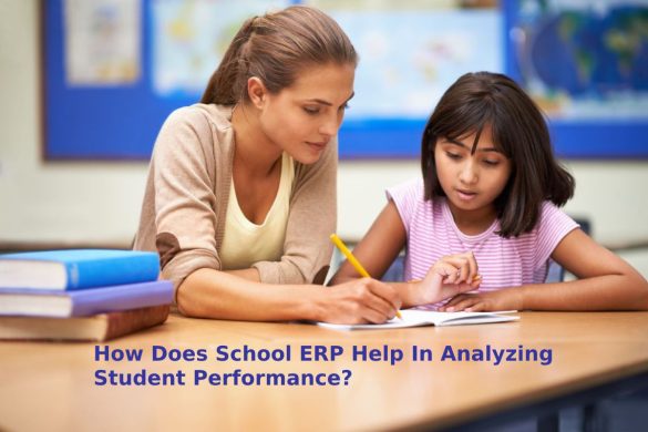 How Does School ERP Help In Analyzing Student Performance?