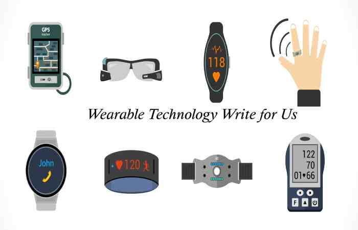 Wearable Technology Write for Us