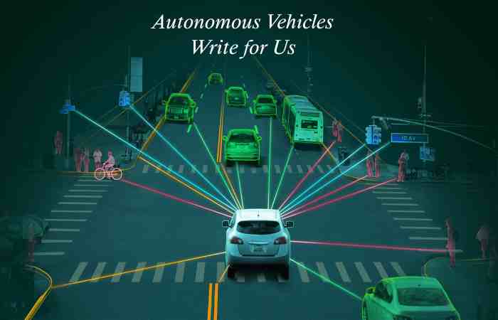 Autonomous Vehicles Write for Us