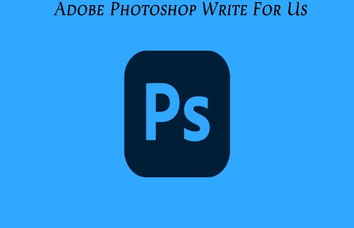 Adobe Photoshop Write For Us