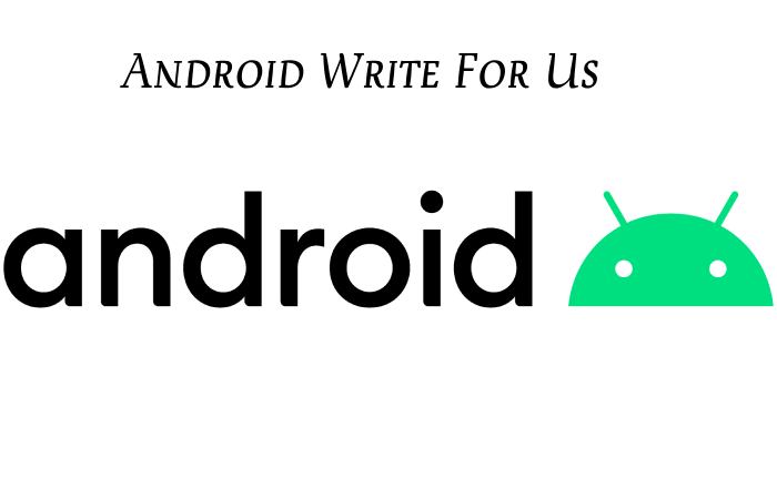 Android Write For Us