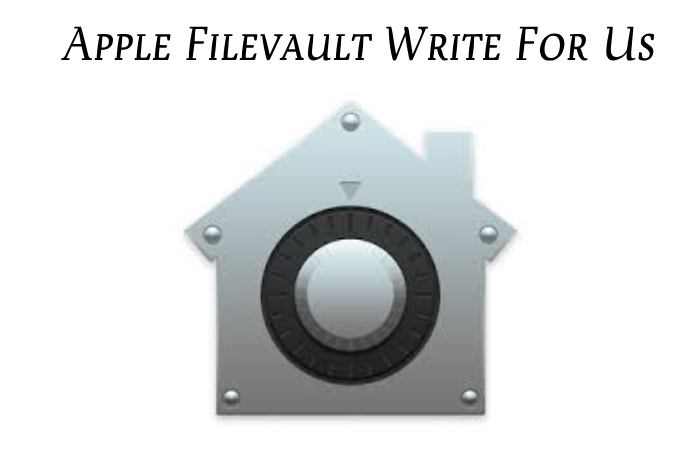 Apple Filevault Write For Us