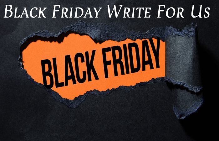Black Friday Write For Us