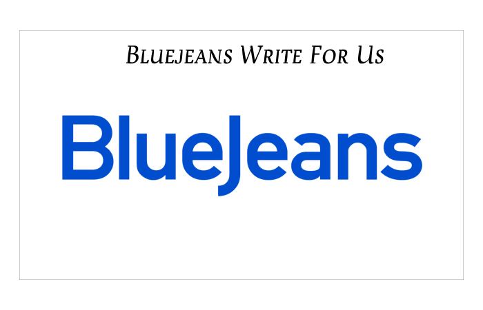 Bluejeans Write For Us