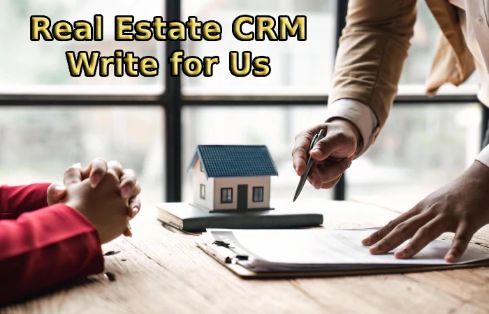 Real Estate CRM Write for Us