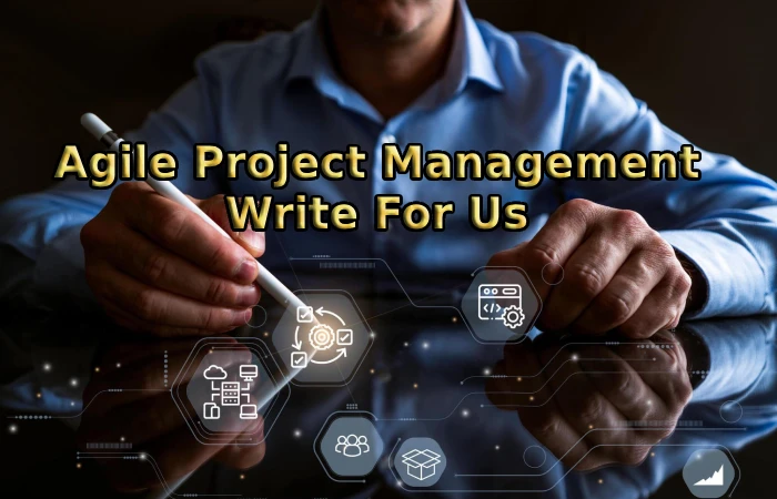 Agile Project Management Write For Us