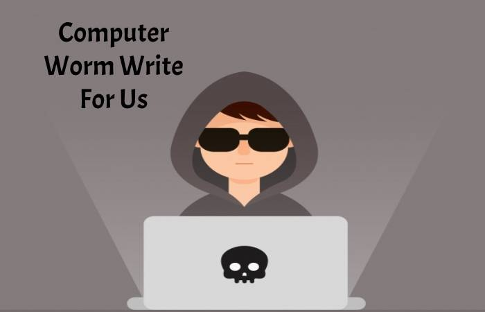 Computer Worm Write for Us