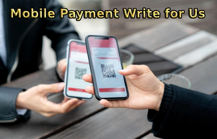 Mobile Payment Write for Us