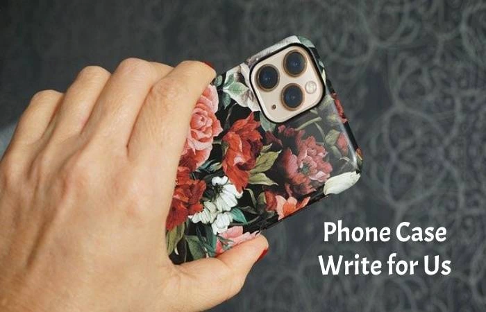 Phone Case Write for Us