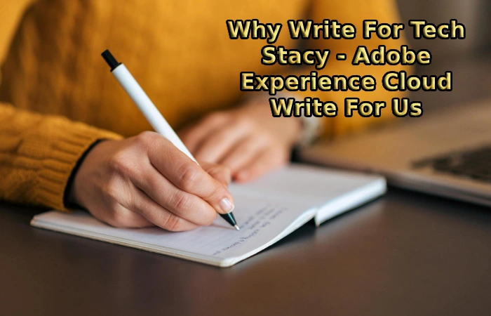 Why Write For Tech Stacy - Adobe Experience Cloud Write For Us
