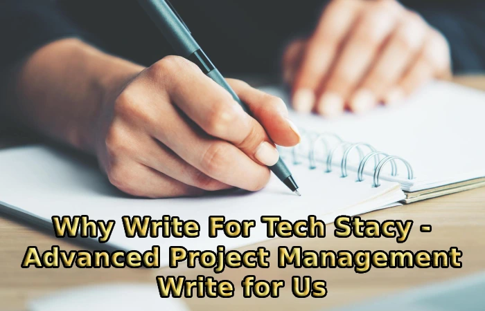 Why Write For Tech Stacy - Advanced Project Management Write for Us