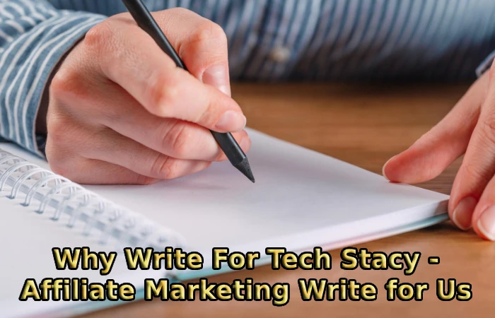 Why Write For Tech Stacy - Affiliate Marketing Write for Us