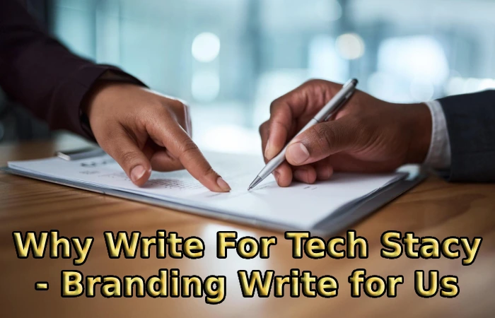 Why Write For Tech Stacy - Branding Write for Us