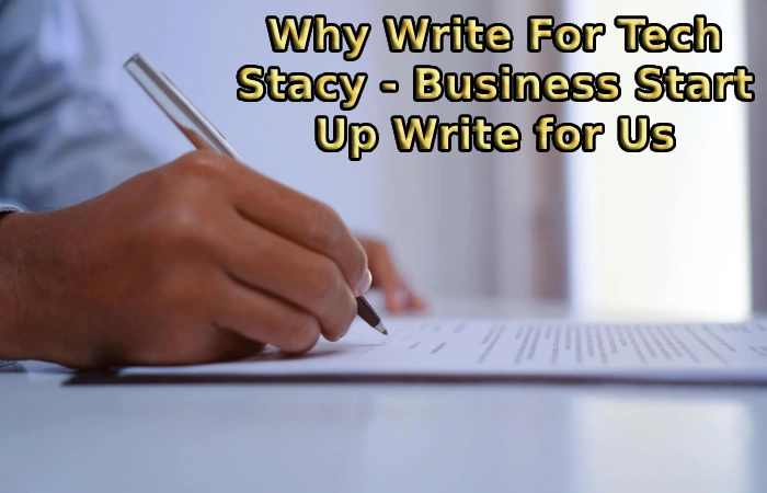 Why Write For Tech Stacy - Business Start Up Write for Us
