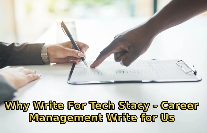 Why Write For Tech Stacy - Career Management Write for Us