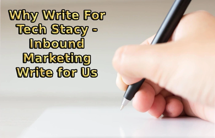 Why Write For Tech Stacy - Inbound Marketing Write for Us