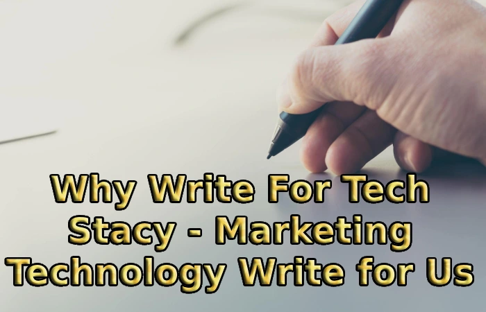 Why Write For Tech Stacy - Marketing Technology Write for Us