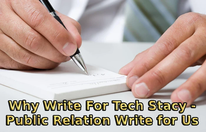 Why Write For Tech Stacy - Public Relation Write for Us