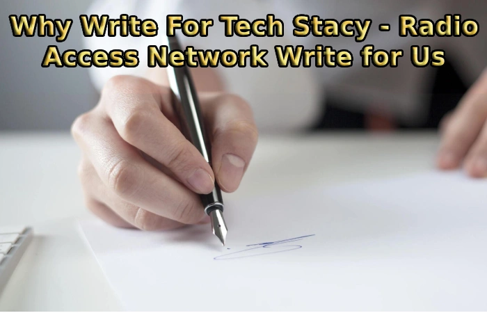Why Write For Tech Stacy - Radio Access Network Write for Us