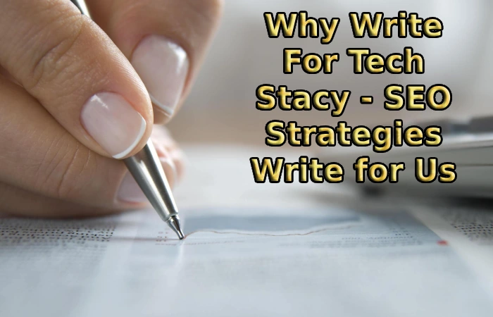 Why Write For Tech Stacy - SEO Strategies Write for Us