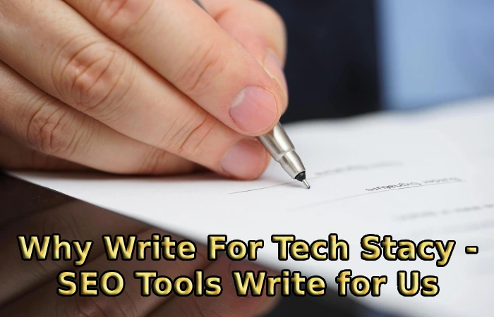 Why Write For Tech Stacy - SEO Tools Write for Us