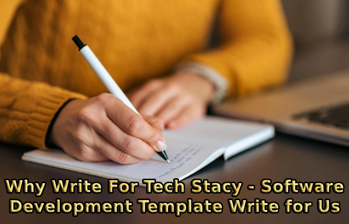 Why Write For Tech Stacy - Software Development Template Write for Us