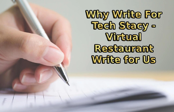Why Write For Tech Stacy - Virtual Restaurant Write for Us